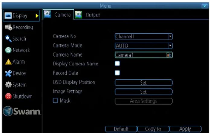 Display Recording Search Network Alarm Device System Shutdown Swann Camera Output Camera No Channel 1 Camera Mode AUTO Camera Name Camera 1 Display Camera Name Record Date OSD Display Position Set Image Settings Set Mask Area Settings Default Copy to Apply