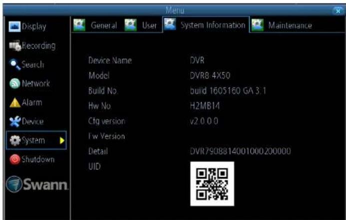 Display Recording Search Network Alarm Device System Shutdown Swann General User System Information Maintenance Device Name DVR Model DVR8 4X50 Build No build 1605160 GA 3.1 Hw No H2MB14 Cfg version v2 0 0 0 I w Version Detail DVR7908814001000200000 UID