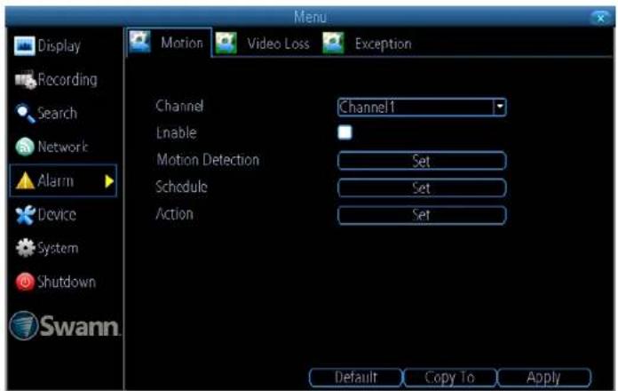 Display Recording Search Network Alarm Device System Shutdown Swann. Motion Video Loss Exception Channel Enable Motion Detection Schedule Action Channel1 Set Set Set Default Copy To Apply