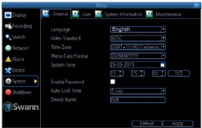Display Recording Search Network Alarm Device System Shutdown Swann. General User System Information Maintenance Language English Video Standard NTSC Time Zone (GMT+10.00) Canberra Menu Date Format DD/MM/YYYY System Time 29-09-2015 11 : 15 : 18 : DST Enable Password Auto Lock Time 5 min Device Name DVR Default Apply