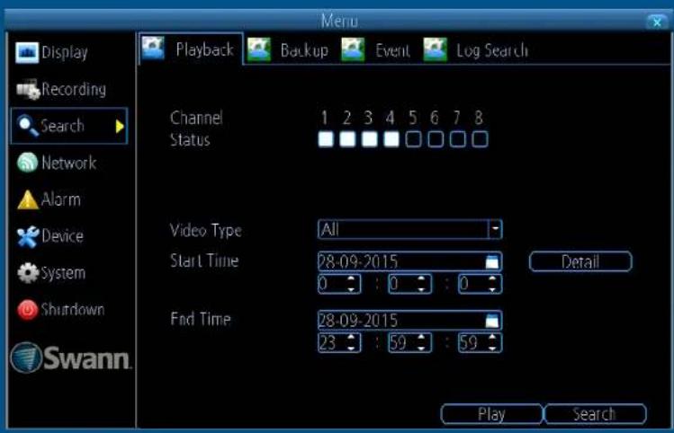 Display Recording Search Network Alarm Device System Shutdown Swann. Menu Playback Backup Event Log Search Channel Status 1 2 3 4 5 6 7 8 Video Type All Start Time 28-09-2015 0 : 0 : 0 Find Time 28-09-2015 23 : 59 : 59 Detail Play Search