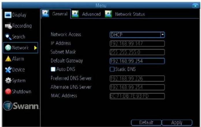 Display Recording Search Network Alarm Device System Shutdown Swann. General Advanced Network Status Network Access DHCP IP Address 192.168.99.147 Subnet Mask 255.255.255.0 Default Gateway 192.168.99.254 Auto DNS Static DNS Preferred DNS Server 192.168.99.226 Alternate DNS Server 192.168.99.254 MAC Address EC71:DB:7E:93:FD Default Apply