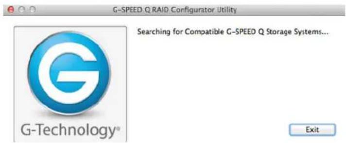 G-SPEED Q RAID Configurator Utility Searching for Compatible G-SPEED Q Storage Systems... G-Technology® Exit