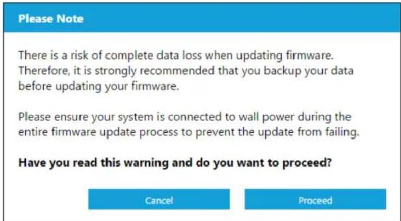 Please Note There is a risk of complete data loss when updating firmware. Therefore, it is strongly recommended that you backup your data before updating your firmware. Please ensure your system is connected to wall power during the entire firmware update process to prevent the update from failing. Have you read this warning and do you want to proceed? Cancel Proceed