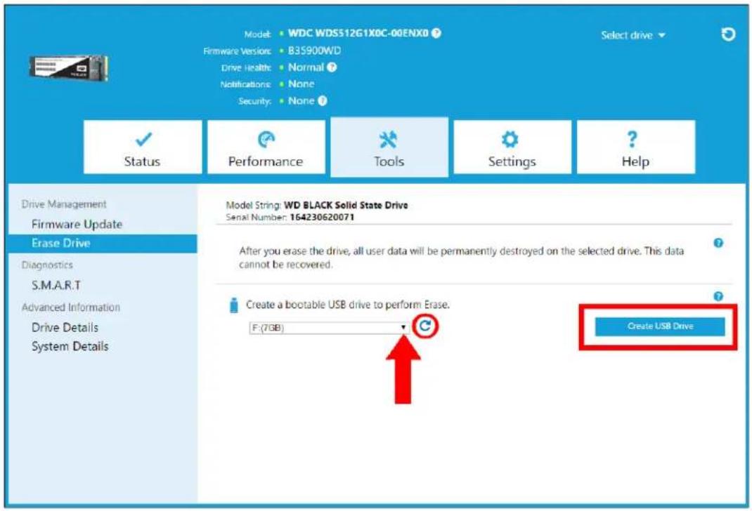 Model: WDC WDS512G1X0C-00ENX0 Firmware Version: B35900WD Drive Health: Normal ? Notifications: None Security: None ? Status Performance Tools Settings ? Help Drive Management Firmware Update Erase Drive Diagnostics S.M.A.R.T Advanced Information Drive Details System Details Model String: WD BLACK Solid State Drive Serial Number: 164230620071 After you erase the drive, all user data will be permanently destroyed on the selected drive. This data cannot be recovered. Create a bootable USB drive to perform Erase. F:(7GB) Create USB Drive