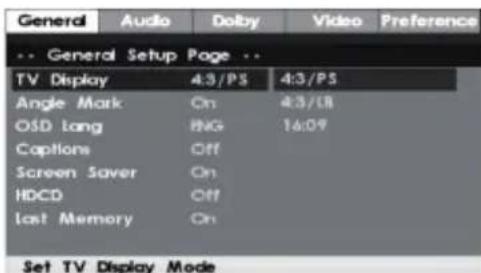 General Audio Dolby Video Preference -- General Setup Page -- TV Display 4:3/PS 4:3/PS Angle Mark On 4:3/18 OSD Lang PNG 16:09 Captions Off Screen Saver On HDCD Off Last Memory On Set TV Display Mode