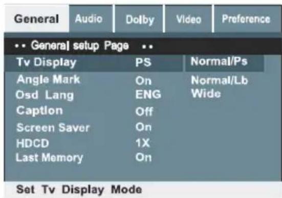 General Audio Dolby Video Preference •• General setup Page •• Tv Display PS Normal/Ps Angle Mark On Normal/Lb Osd Lang ENG Wide Caption Off Screen Saver On HDCD 1X Last Memory On Set Tv Display Mode
