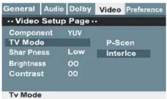 General Audio Dolby Video Preference ..Video Setup Page.. Component YUV TV Mode Shar Pness Low P-Scen Brightness 00 interlce Contrast 00 Tv Mode