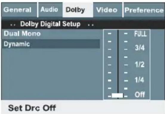 General Audio Dolby Video Preference ... Dolby Digital Setup ... Dual Mono Dynamic - - FULL - - 3/4 - - 1/2 - - 1/4 - - Off Set Drc Off
