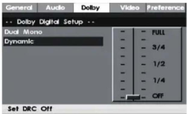 General Audio Dolby Video Preference -- Dolby Digital Setup -- Dual Mono Dynamic - - FULL - - 3/4 - - 1/2 - - 1/4 - OFF Set DRC Off