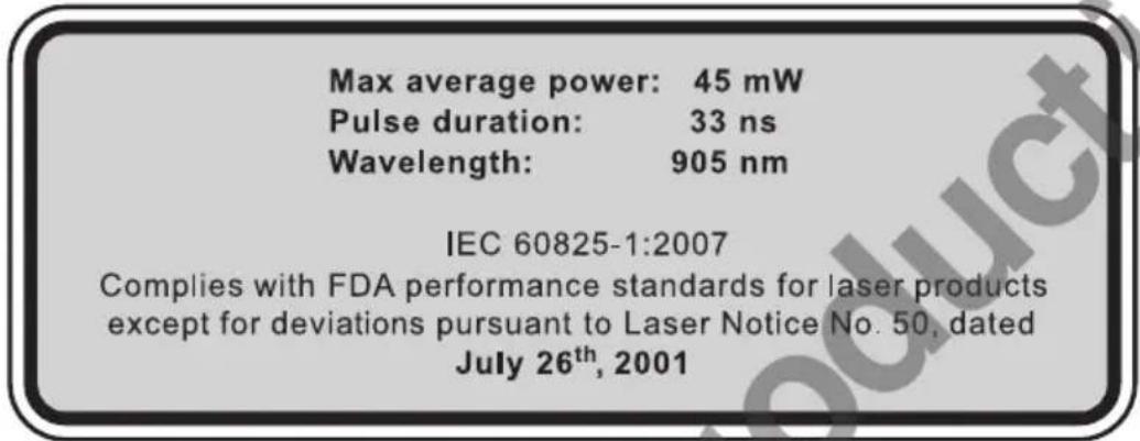 Max average power: 45 mW Pulse duration: 33 ns Wavelength: 905 nm IEC 60825-1:2007 Complies with FDA performance standards for laser products except for deviations pursuant to Laser Notice No. 50, dated July 26th, 2001