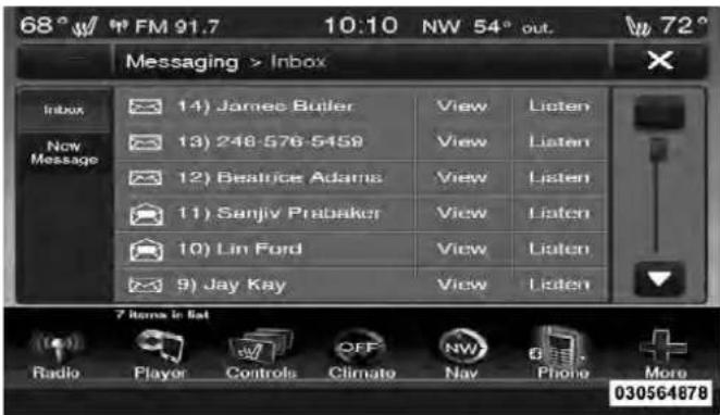 68° w/ FM 91.7 10:10 NW 54° out. 72° Messaging > Inbox Inbox New Message 14) Jamec Butler View Listen 13) 248-576-5459 View Listen 12) Beatrice Adams View Listen 11) Sanjiv Prabaker View Listen 10) Lin Ford View Listen 9) Jay Kay View Listen 7 Items in list Radio Player Controls Climate NW Phone More 030564878