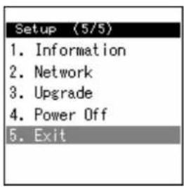 Setup (5/5) 1. Information 2. Network 3. Upgrade 4. Power Off 5. Exit
