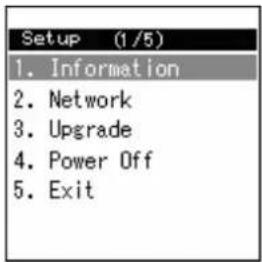 Setup (1/5) 1. Information 2. Network 3. Upgrade 4. Power Off 5. Exit