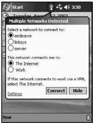 Start Tuesday, August 12, 2003 Multiple Networks Detected Select a network to connect to: ● endeavor ○ linlsys ○ server This network connects me to: ● The Internet ○ Work If this network connects to work via a VPN, select The Internet. Settings Connect Hide New