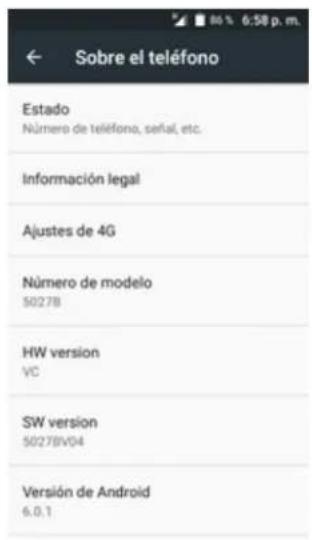 Sobre el teléfono Estado Número de teléfono, señal, etc. Información legal Ajustes de 4G Número de modelo 5027B HW version VC SW version 5027BV04 Versión de Android 6.0.1