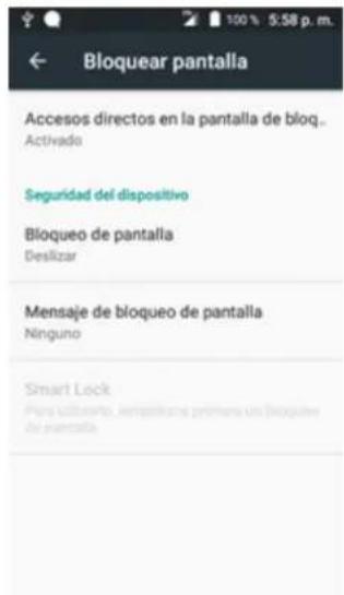 Bloquear pantalla Accesos directos en la pantalla de bloq.. Activado Seguridad del dispositivo Bloqueo de pantalla Deslizar Mensaje de bloqueo de pantalla Ninguno Smart Lock Para su unio de las dosas y los dosas de pantalla
