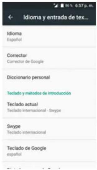 Idioma y entrada de tex... Idioma Español Corrector Corrector de Google Diccionario personal Teclado y métodos de introducción Teclado actual Teclado internacional - Swype Swype Teclado internacional Teclado de Google español
