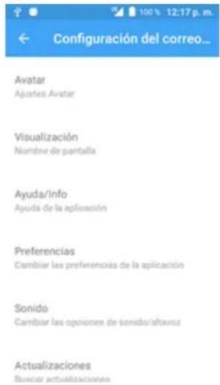 100% 12:17 p. m. Configuración del correo... Avatar Ajustes Avatar Visualización Nombre de pantalla Ayuda/Info Ayuda de la aplicación Preferencias Cambiar las preferencias de la aplicación Sonido Cambiar las opiniones de sonido/altavoz Actualizaciones Buscar actualizaciones