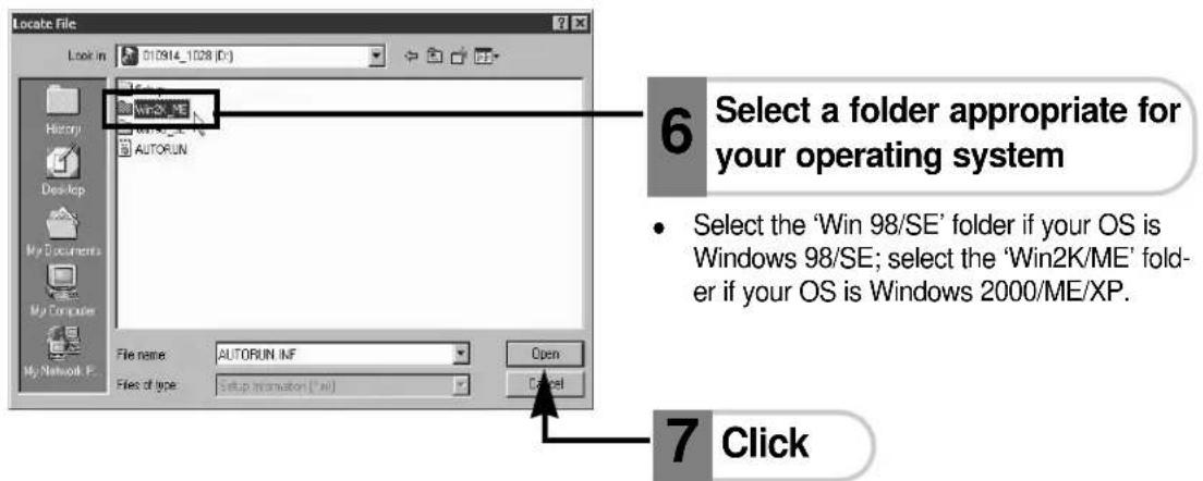 Locate File Look in 010914_1028 (D:) History WIN 98/SE WIN2K/ME AUTORUN File name: AUTORUN INF File of type: Setup Information (*.w) Open Cancel 6 Select a folder appropriate for your operating system • Select the 'Win 98/SE' folder if your OS is Windows 98/SE; select the 'Win2K/ME' folder if your OS is Windows 2000/ME/XP. 7 Click