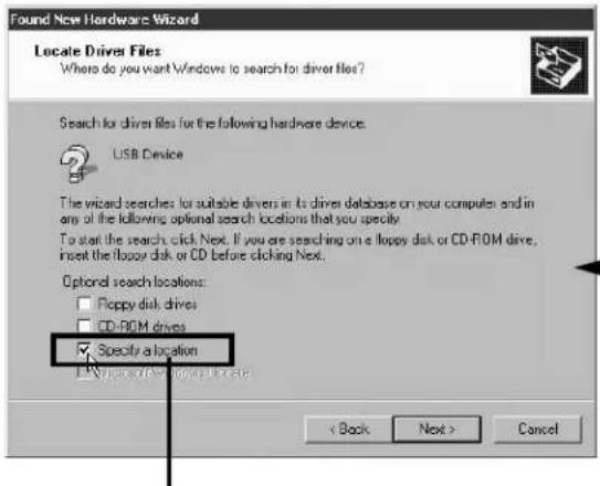 Found New Hardware Wizard Locate Driver Files Where do you want Windows to search for driver files? Search for driver files for the following hardware device. USB Device The wizard searches for suitable drivers in its driver database on your computer and in any of the following optional search locations that you specify. To start the search click Next. If you are searching on a floppy disk or CD-ROM drive, insert the floppy disk or CD before clicking Next. Optional search locations: □ Floppy disk drives □ CD-ROM drives ☑ Specify a location ■ Include any other options like < Back Next > Cancel