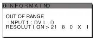 INFORMATNO OUT OF RANGE INPUT1: DV I - D RESOLUTION > 21 8 0 X 1