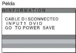 Példa INFORMATION CABLE DISCONNECTED INPUT1 DVID GO TO POWER SAVE