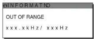 OINFORMATND OUT OF RANGE xxxx.xkHz/xxxxz