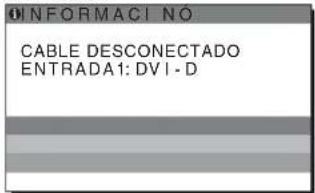 INFORMACI NÓ CABLE DESCONECTADO ENTRADA1: DVI - D