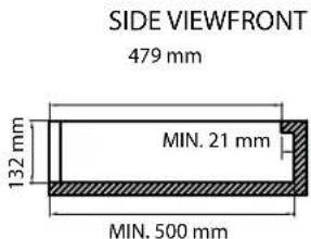 SIDE VIEWFRONT 479 mm MIN. 21 mm 132 mm MIN. 500 mm