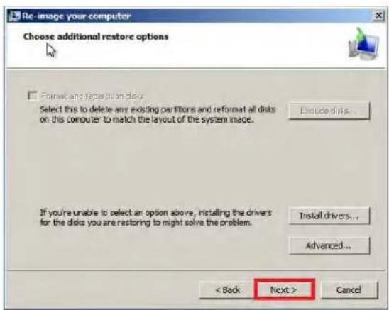 Re-image your computer Choose additional restore options Format and repetition disk Select this to delete any existing partitions and reformat all disks on this computer to match the layout of the system image. Excessive disks... If you're unable to select an option above, installing the drivers for the disk you are restoring to might solve the problem. Install drivers... Advanced... < Back Next > Cancel