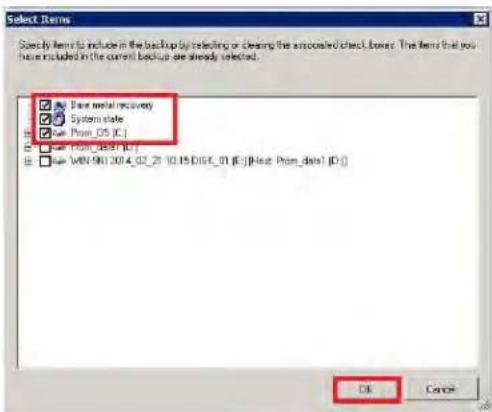 Select Items Specify items to include in the backup by selecting or clearing the associated check boxes. The items that you have not included in the current backup are already selected. ■ Data metal recovery ■ System state ■ Prom_D5 [C:) ■ Prom_D501 [C:) ■ WIN-501 2014_02_29 [0.15 DISF_01 [E:-] [Host: Prom_dala] [D: ] OK Cancel