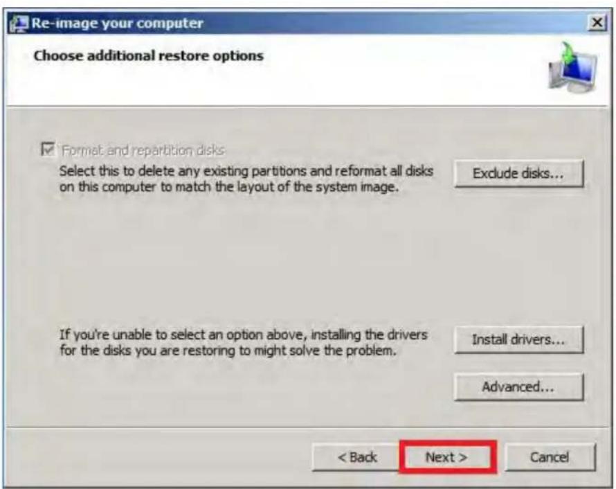 Re-image your computer Choose additional restore options Format and repartition disks Select this to delete any existing partitions and reformat all disks on this computer to match the layout of the system image. Exclude disks... If you're unable to select an option above, installing the drivers for the disks you are restoring to might solve the problem. Install drivers... Advanced... < Back Next > Cancel