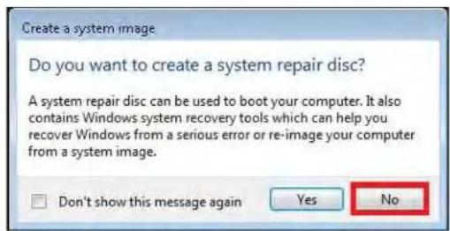 Create a system image Do you want to create a system repair disc? A system repair disc can be used to boot your computer. It also contains Windows system recovery tools which can help you recover Windows from a serious error or re-image your computer from a system image. Don't show this message again Yes No