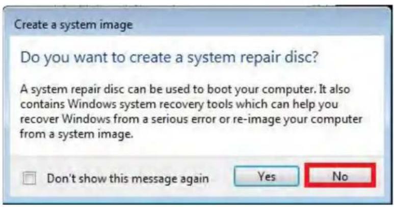 Create a system image Do you want to create a system repair disc? A system repair disc can be used to boot your computer. It also contains Windows system recovery tools which can help you recover Windows from a serious error or re-image your computer from a system image. Don't show this message again Yes No