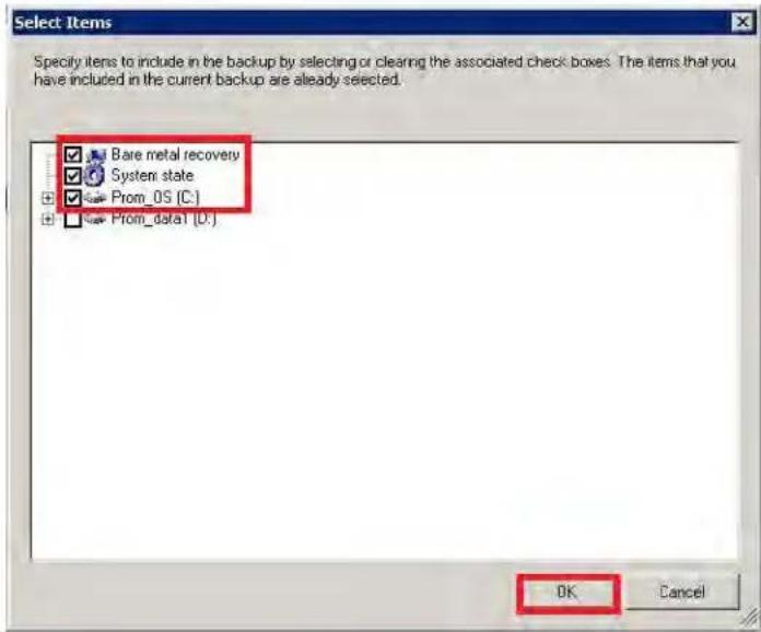 Select Items Specify items to include in the backup by selecting or clearing the associated check boxes. The items that you have included in the current backup are already selected. Bare metal recovery System state Prom_OS (C:) Prom_data1 (D:) OK Cancel