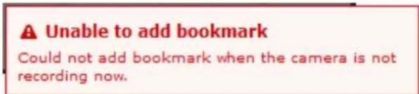 Unable to add bookmark Could not add bookmark when the camera is not recording now.