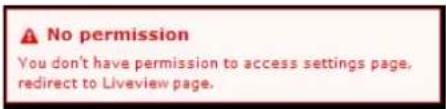No permission You don't have permission to access settings page, redirect to Liveview page.
