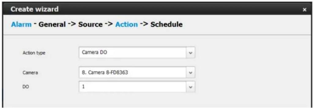 Create wizard Alarm - General -> Source -> Action -> Schedule Action type Camera DO Camera 8. Camera 8-FD8363 DO 1