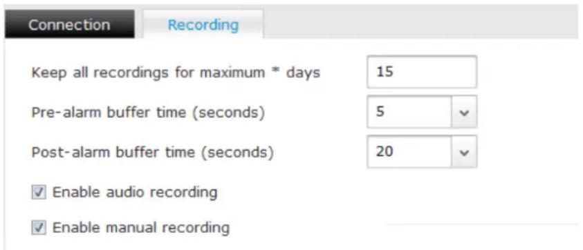 Connection Recording Keep all recordings for maximum * days 15 Pre-alarm buffer time (seconds) 5 Post-alarm buffer time (seconds) 20 ✓ Enable audio recording ✓ Enable manual recording