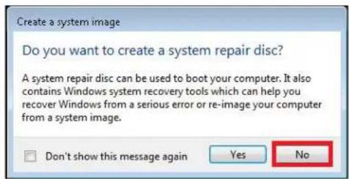 Create a system image Do you want to create a system repair disc? A system repair disc can be used to boot your computer. It also contains Windows system recovery tools which can help you recover Windows from a serious error or re-image your computer from a system image. Don't show this message again Yes No