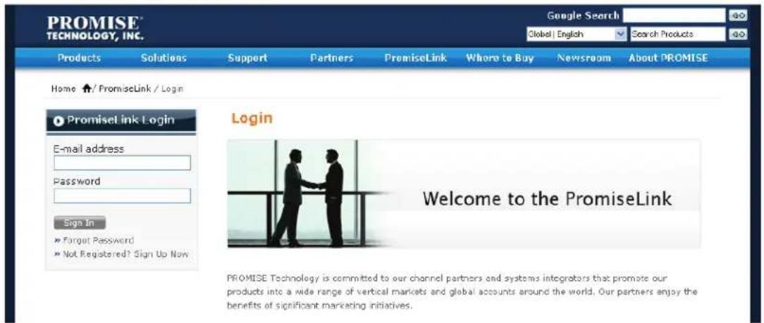 PROMISE TECHNOLOGY, INC. Google Search Global | English Search Products Products Solutions Support Partners PromiseLink Where to Buy Newsroom About PROMISE Home ↑/PromiseLink / Login Promiselink Login E-mail address Password Sign In » Forget Password » Not Registered? Sign Up Now Login Welcome to the PromiseLink PROMISE Technology is committed to our channel partners and systems integrators that promote our products into a wide range of vertical markets and global accounts around the world. Our partners enjoy the benefits of significant marketing initiatives.