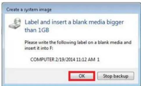 Create a system image Label and insert a blank media bigger than 1GB Please write the following label on a blank media and insert it into F: COMPUTER 2/19/2014 11:12 AM 1 OK Stop backup