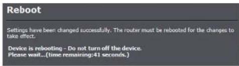 Reboot Settings have been changed successfully. The router must be rebooted for the changes to take effect. Device is rebooting - Do not turn off the device. Please wait...(time remaining:41 seconds.)