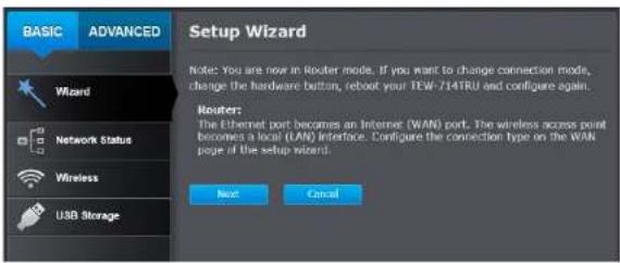 BASIC ADVANCED Wizard Network Status Wireless USB Storage Setup Wizard Note: You are now in Router mode. If you want to change connection mode, change the hardware button, reboot your TEW-714TRU and configure again. Router: The Ethernet port becomes an Internet (WAN) port. The wireless access point…