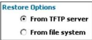 Restore Options ○ From TFTP server ○ From file system