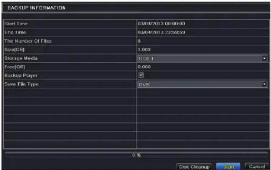 BACKUP INFORMATION Start Time 03/04/2013 00:00:00 End Time 03/04/2013 23:59:59 The Number Of Files 8 Size[GB] 1.008 Storage Media USB 1 Free[GB] 0.000 Backup Player Save File Type DVR Disk Cleanup Start Cancel