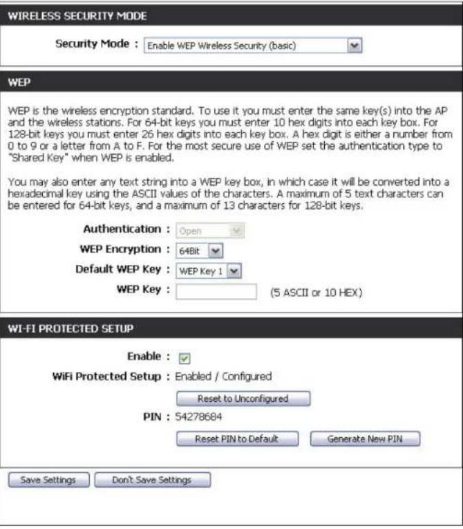 WIRELESS SECURITY MODE Security Mode : Enable WEP Wireless Security (basic) WEP WEP is the wireless encryption standard. To use it you must enter the same key(s) into the AP and the wireless stations. For 64-bit keys you must enter 10 hex digits into each key box. For 128-bit keys you must enter 26 hex digits into each key box. A hex digit is either a number from 0 to 9 or a letter from A to F. For the most secure use of WEP set the authentication type to "Shared Key" when WEP is enabled. You may also enter any text string into a WEP key box, in which case it will be converted into a hexadecimal key using the ASCII values of the characters. A maximum of 5 text characters can be entered for 64-bit keys, and a maximum of 13 characters for 128-bit keys. Authentication : Open WEP Encryption : 64Bit Default WEP Key : WEP Key 1 WEP Key : (5 ASCII or 10 HEX) WI-FI PROTECTED SETUP Enable : WiFi Protected Setup : Enabled / Configured Reset to Unconfigured PIN : 54278684 Reset PIN to Default Generate New PIN Save Settings Don't Save Settings
