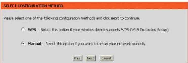 SELECT CONFIGURATION METHOD Please select one of the following configuration methods and click next to continue. ○ WPS -- Select this option if your wireless device supports WPS (Wi-Fi Protected Setup) ● Manual -- Select this option if you want to setup your network manually Prev Next Cancel