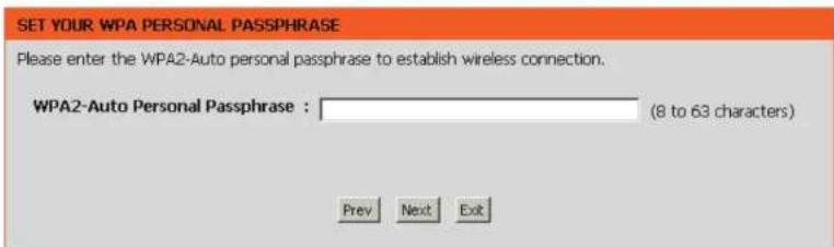 SET YOUR WPA PERSONAL PASSPHRASE Please enter the WPA2-Auto personal passphrase to establish wireless connection. WPA2-Auto Personal Passphrase : (8 to 63 characters) Prev Next Exit